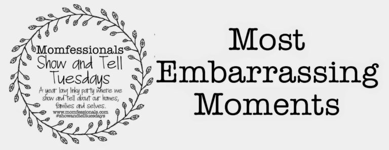 Show  & Tell – Embarrassing Moments