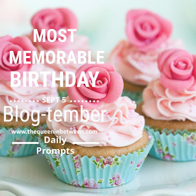 Most Memorable Birthday – Blogtember #5