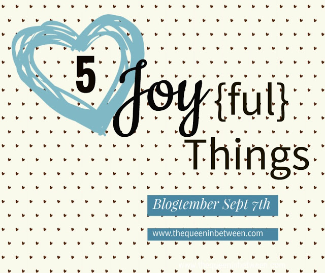 5 Joyful Things – Blogtember #7