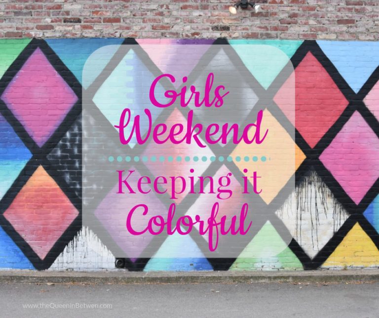 Girls Weekend - Keeping it Colorful