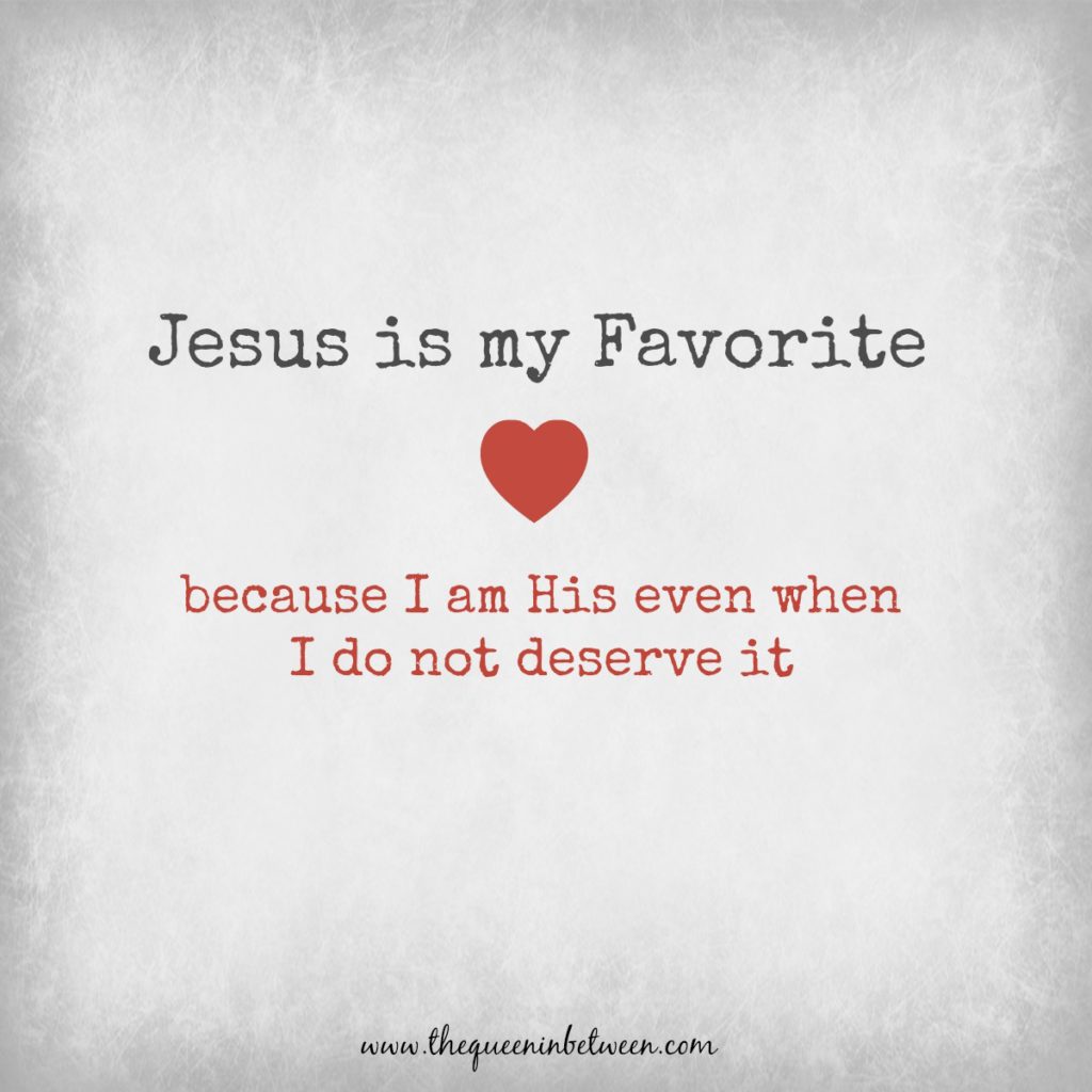 Jesus is my favorite - The Queen in Between