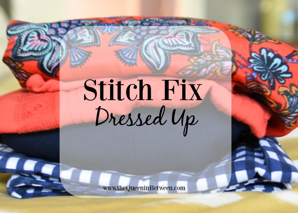 Dressed Up Stitch Fix Review - The Queen in Between