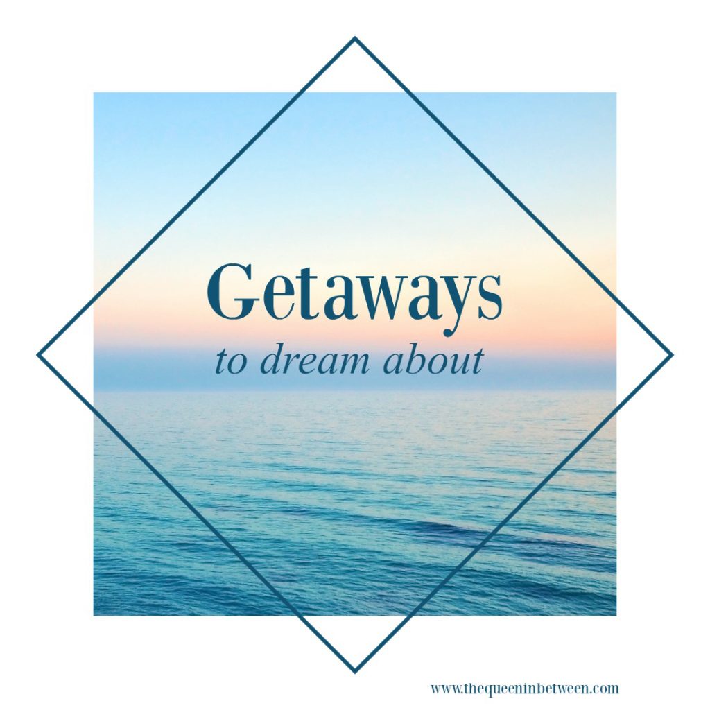 Getaways to Dream About - The Queen in Between