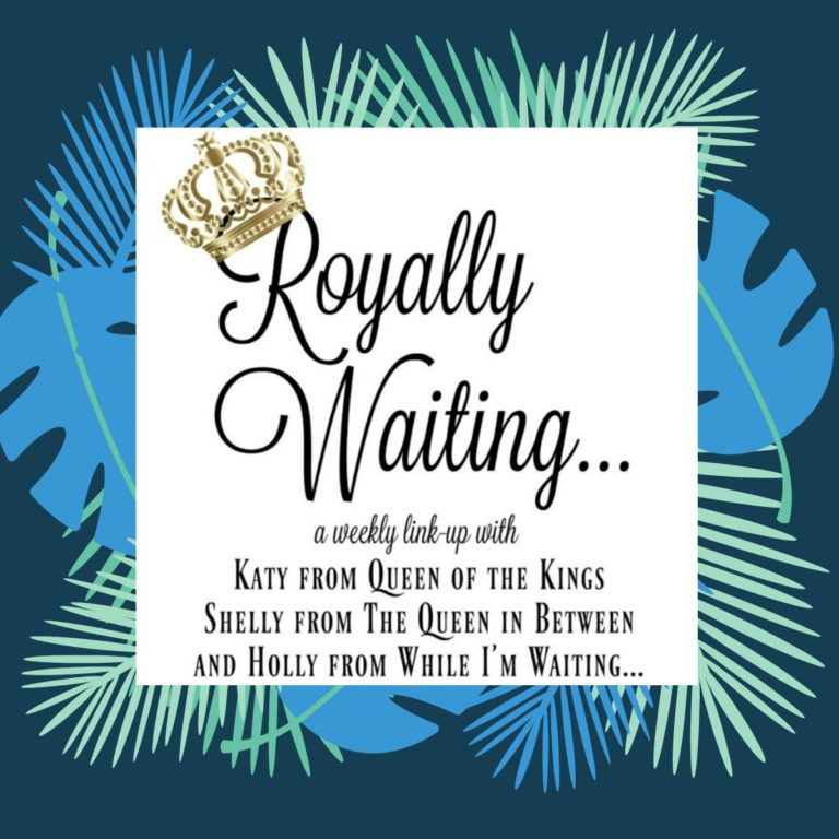 Royally Waiting….and Waiting – Link-up