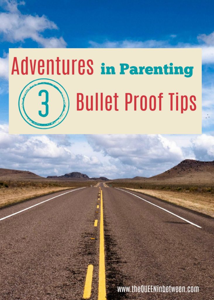 3 Bullet Proof Tips to Parenting - The Queen in Between