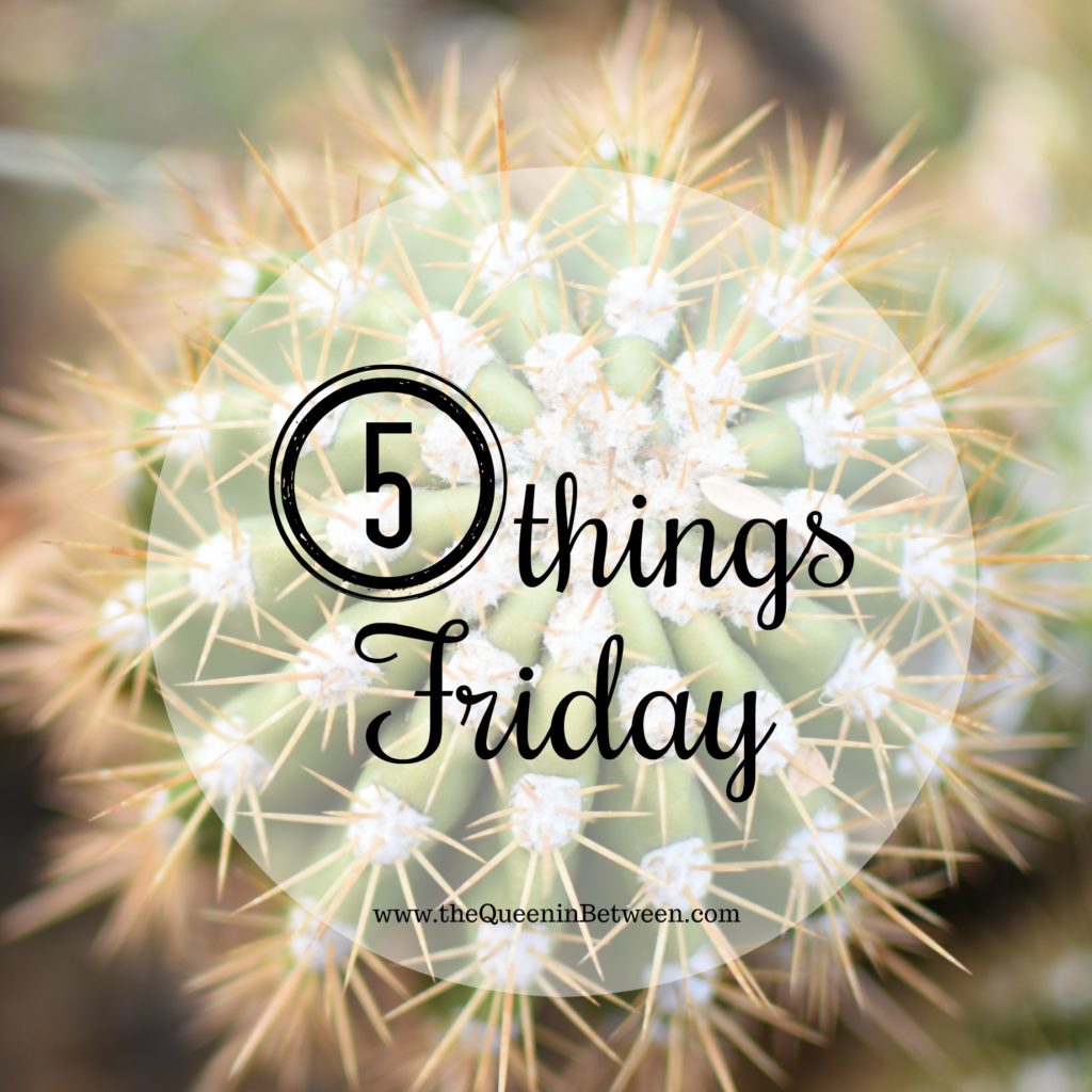 5 Things Friday - The Queen in Between