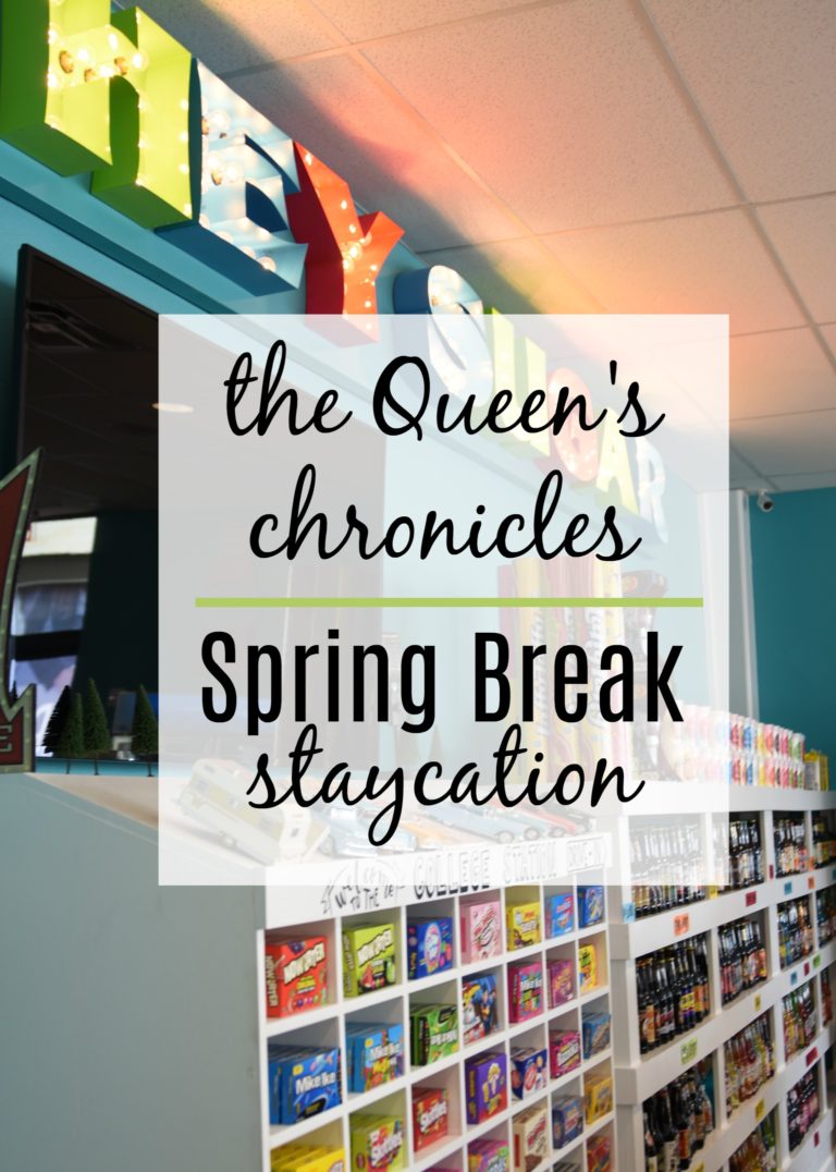 The Queen’s Chronicles – Spring Break Staycation