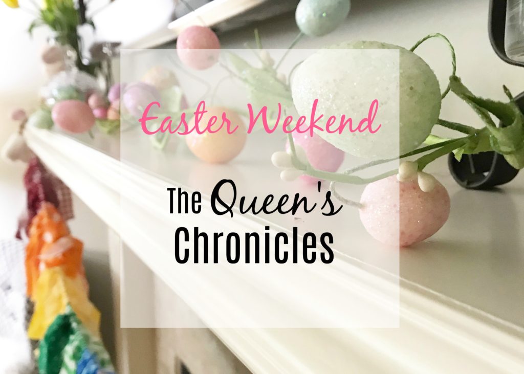 Easter Weekend - The Queen's Chronicles