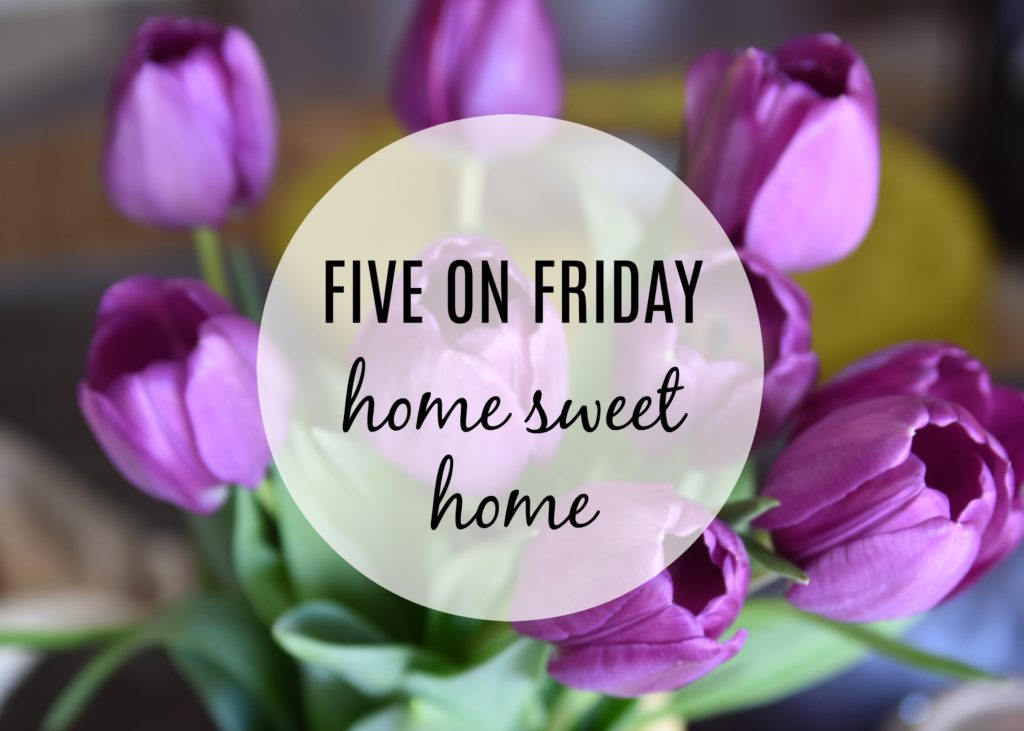 Five on Friday - Home Sweet Home