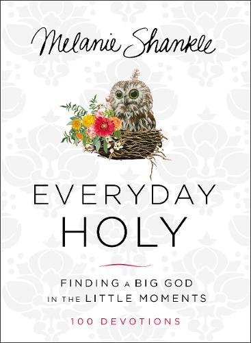 Everyday Holy #melanieshankle #goodreads #devotions #primepurchase