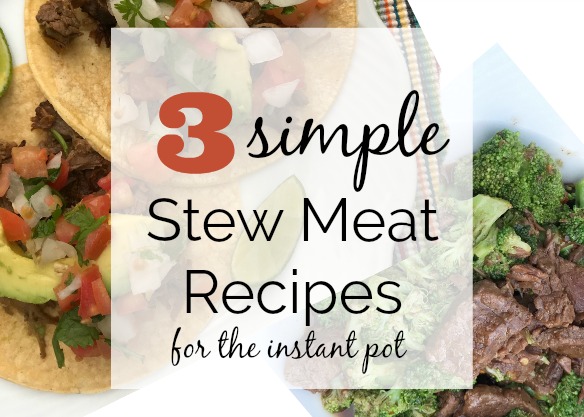 3 Simple Stew Meat Instant Pot Recipes #instantpot #simplesuppers