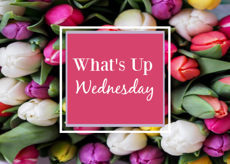 What’s Up Wednesday – May 2019