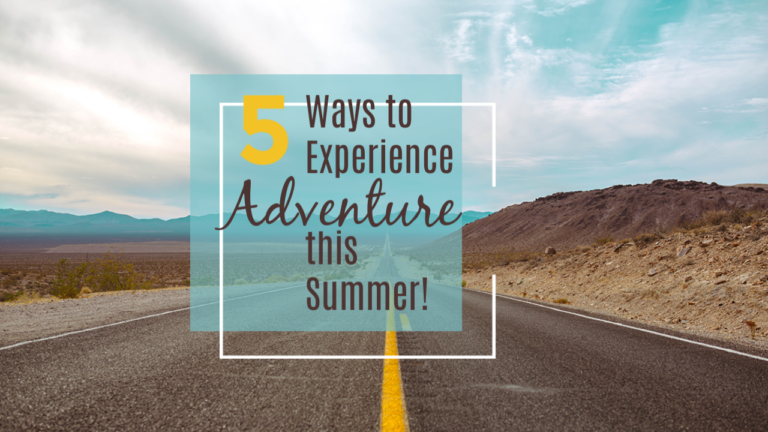 5 Ways to Experience Adventure this Summer