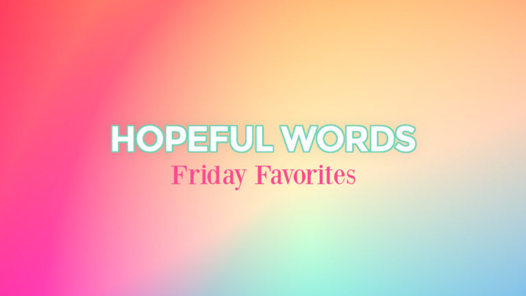 Hopeful Words – Friday Favorites 07.31.20