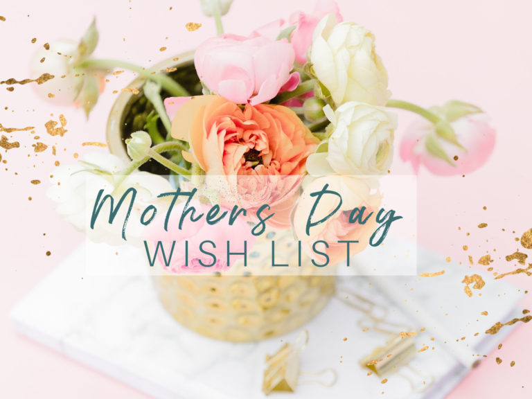 Mothers Day Wish List